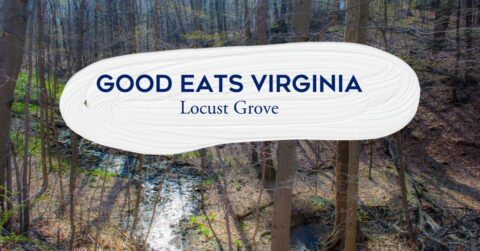 photo of woods with text overlaid saying "good eats Virginia, Locust grove"